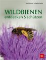 Wildbienen entdecken und schützen: Nicolas Vereecken, Dorothee Calvillo, et al.