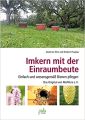 Imkern mit der Einraumbeute: Einfach und wesensgemäß Bienen pflegen