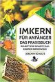 ID: 280 Imkern für Anfänger Das Praxisbuch: Schritt für Schritt zum eigenen Bienenvolk Autor: Schulte Joachim Verlag: independently published ISBN: 978-1726728904
