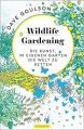 Wildlife gardening Die Kunst, im eigenen Garten die Welt zu retten: Goulson, Dave