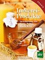 Imkereiprodukte: Verarbeitung von  Honig Pollen Wachs und Co: Oberrisser, Wolfgang