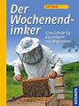 Der Wochenendimker Autor: Weiß, Karl Verlag: Kosmos ISBN: 978-3-440-12405