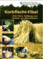 Korbflecht-Fibel eine kleine Anleitung zum Flechten von Bienenkörben